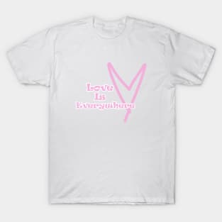 Love is Everywhere T-Shirt